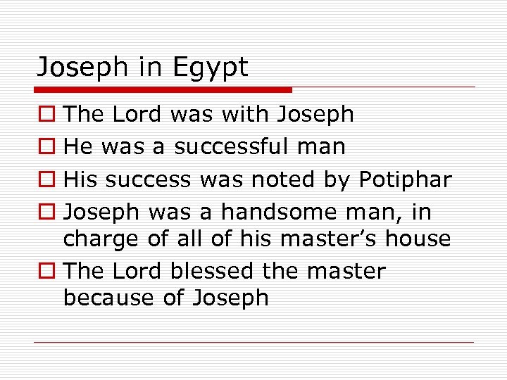 Joseph in Egypt o The Lord was with Joseph o He was a successful