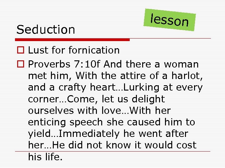 Seduction lesson o Lust fornication o Proverbs 7: 10 f And there a woman