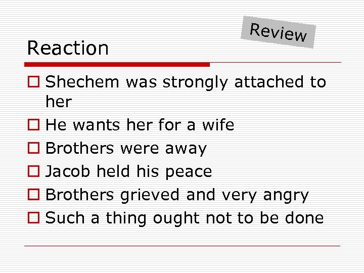 Reaction Review o Shechem was strongly attached to her o He wants her for