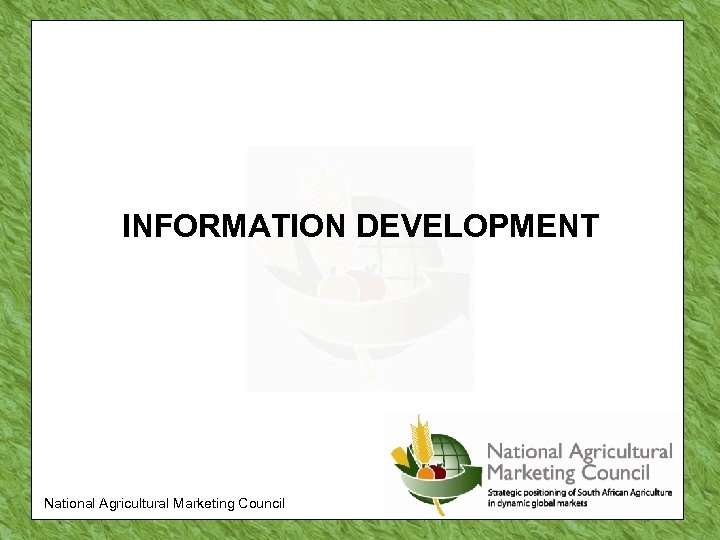 INFORMATION DEVELOPMENT National Agricultural Marketing Council 