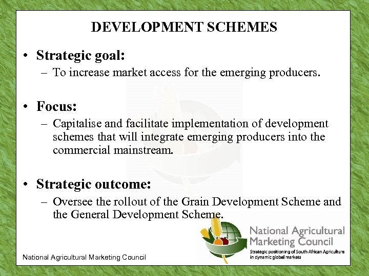 DEVELOPMENT SCHEMES • Strategic goal: – To increase market access for the emerging producers.