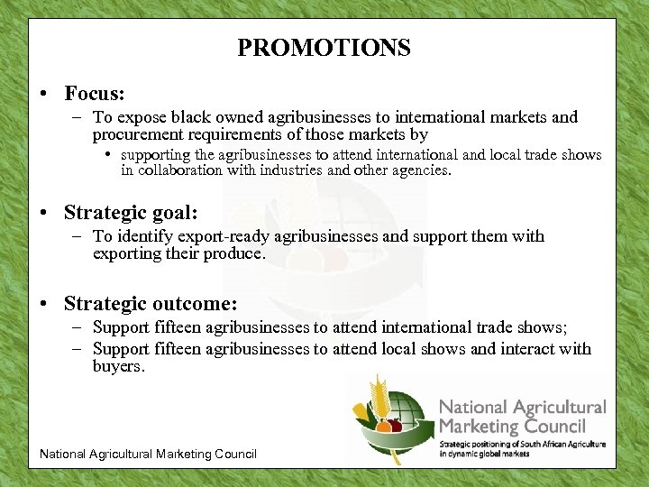 PROMOTIONS • Focus: – To expose black owned agribusinesses to international markets and procurement