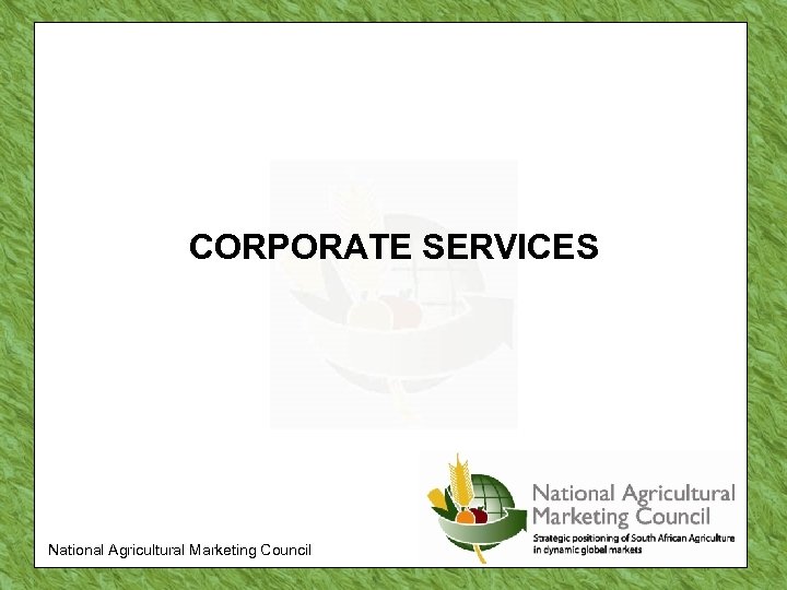 CORPORATE SERVICES National Agricultural Marketing Council 
