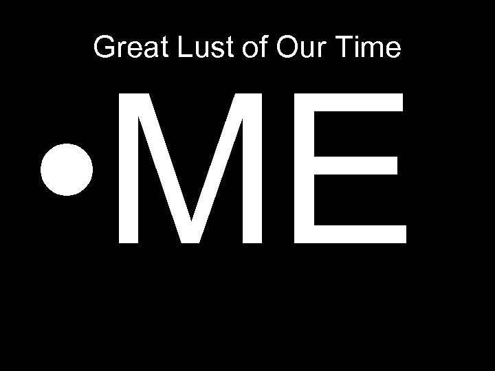Great Lust of Our Time • ME 