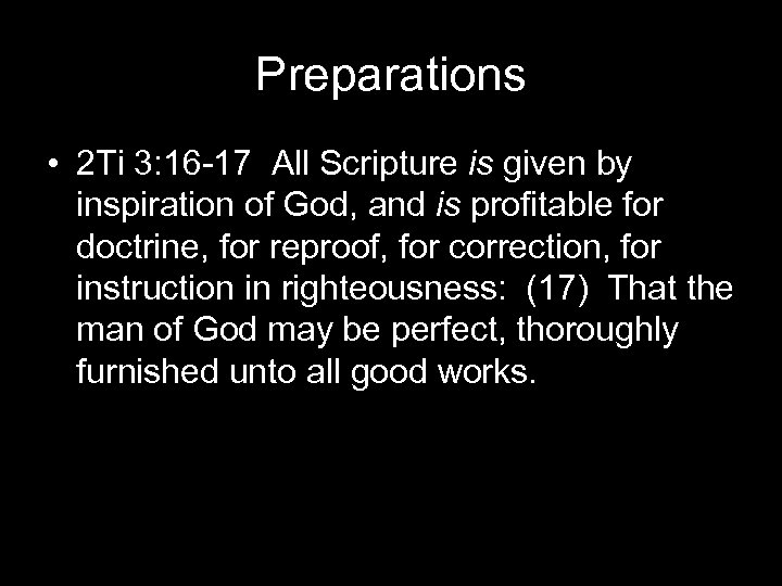Preparations • 2 Ti 3: 16 -17 All Scripture is given by inspiration of