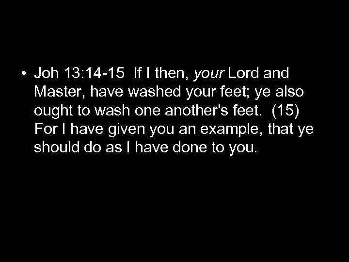  • Joh 13: 14 -15 If I then, your Lord and Master, have