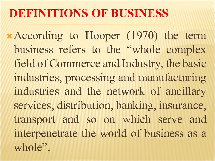 DEFINITIONS OF BUSINESS According to Hooper (1970) the term business refers to the “whole