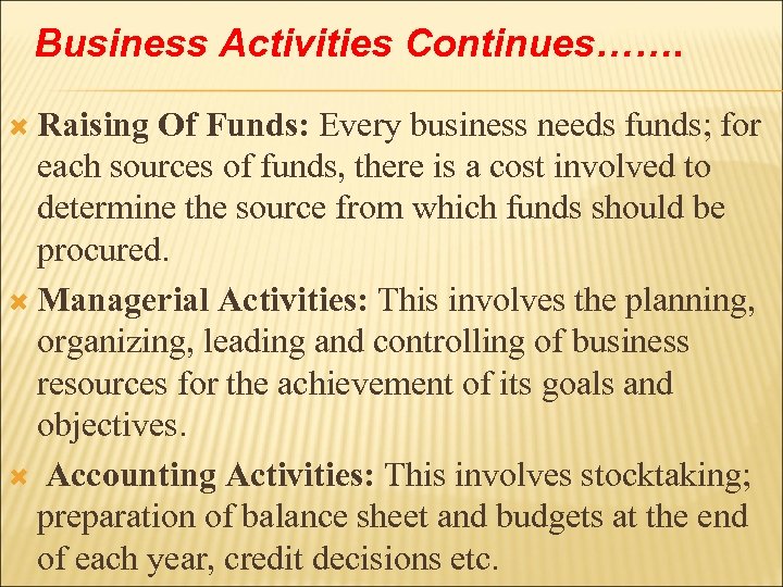 Business Activities Continues……. Raising Of Funds: Every business needs funds; for each sources of