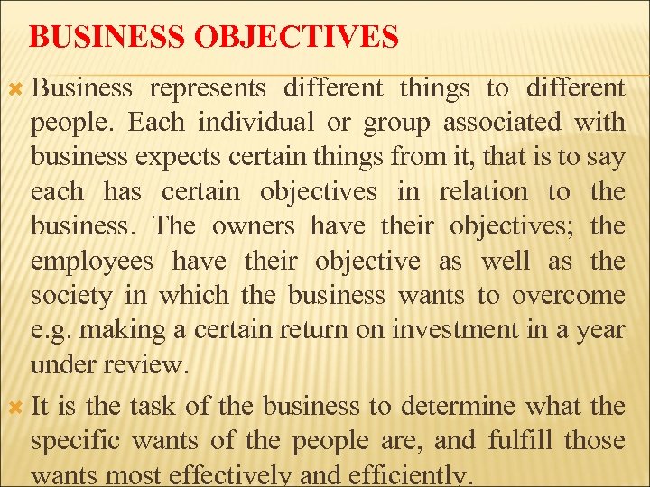 BUSINESS OBJECTIVES Business represents different things to different people. Each individual or group associated