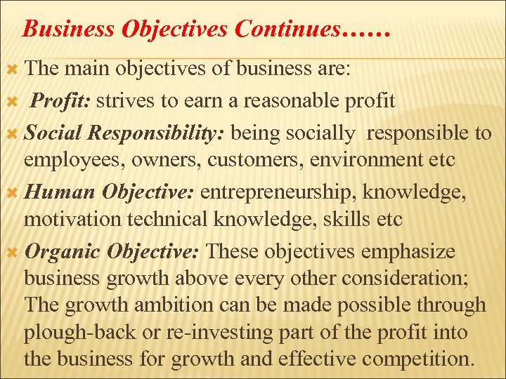 Business Objectives Continues…… The main objectives of business are: Profit: strives to earn a