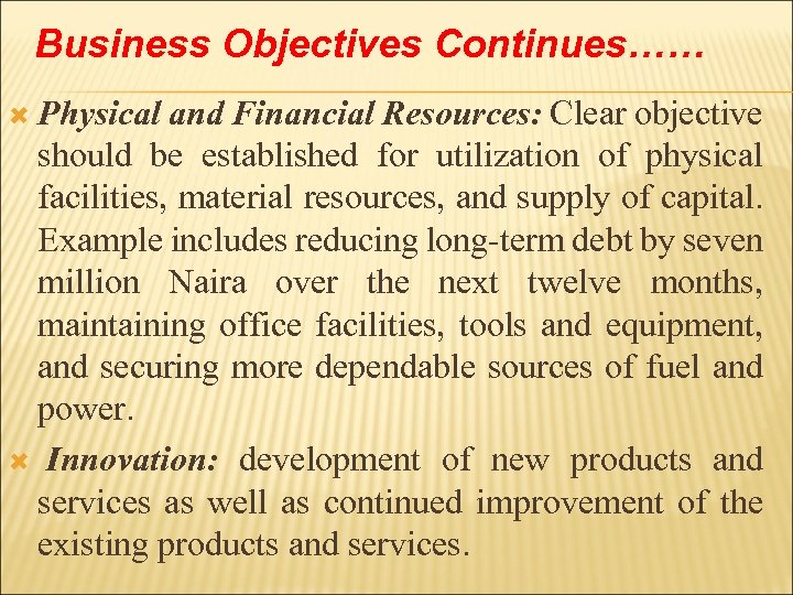 Business Objectives Continues…… Physical and Financial Resources: Clear objective should be established for utilization