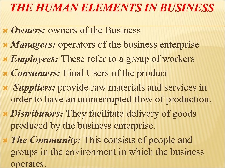 THE HUMAN ELEMENTS IN BUSINESS Owners: owners of the Business Managers: operators of the