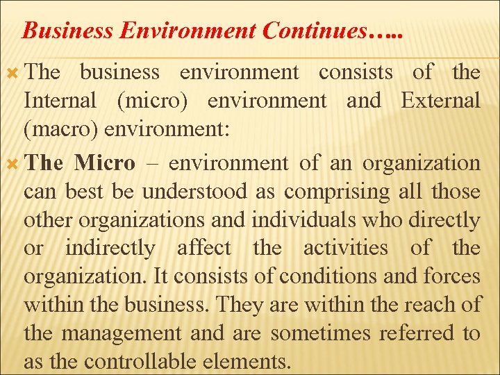 Business Environment Continues…. . The business environment consists of the Internal (micro) environment and