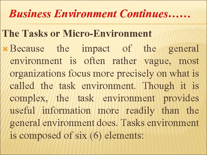 Business Environment Continues…… The Tasks or Micro-Environment Because the impact of the general environment