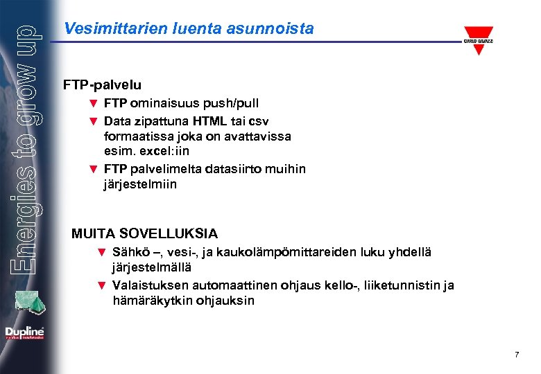 Vesimittarien luenta asunnoista FTP-palvelu ▼ FTP ominaisuus push/pull ▼ Data zipattuna HTML tai csv