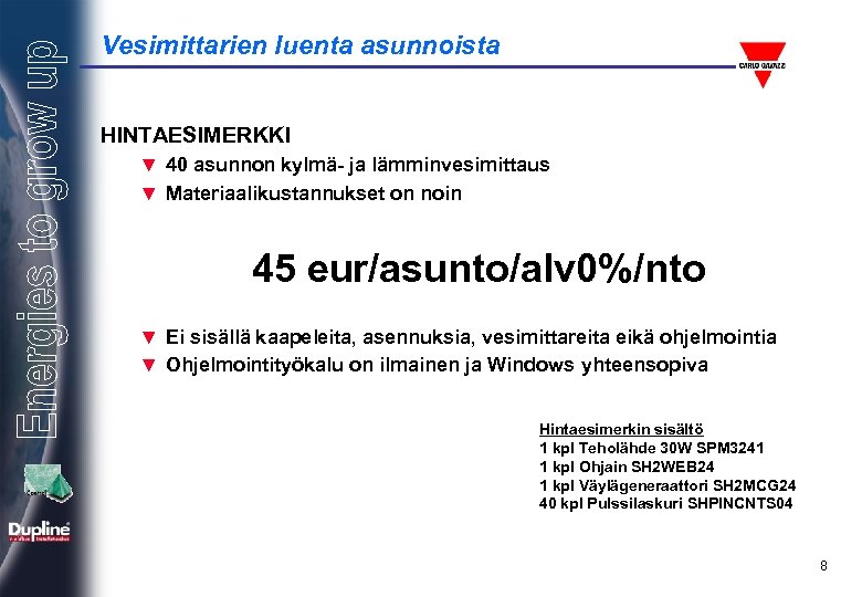 Vesimittarien luenta asunnoista HINTAESIMERKKI ▼ 40 asunnon kylmä- ja lämminvesimittaus ▼ Materiaalikustannukset on noin