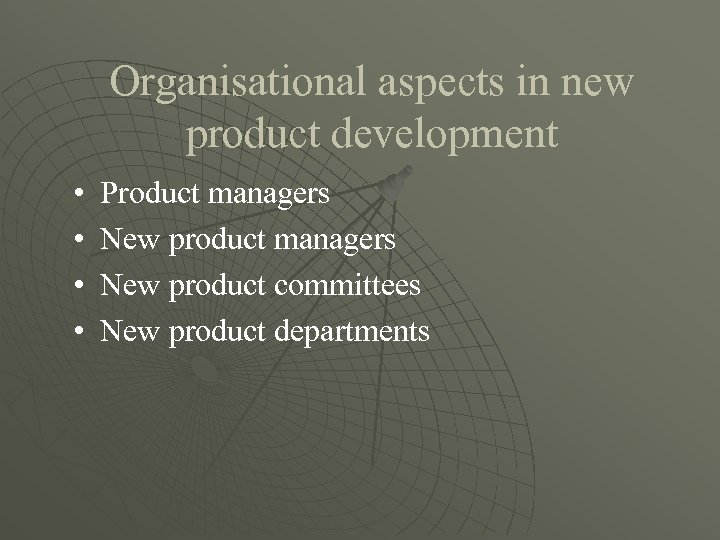 Organisational aspects in new product development • • Product managers New product committees New