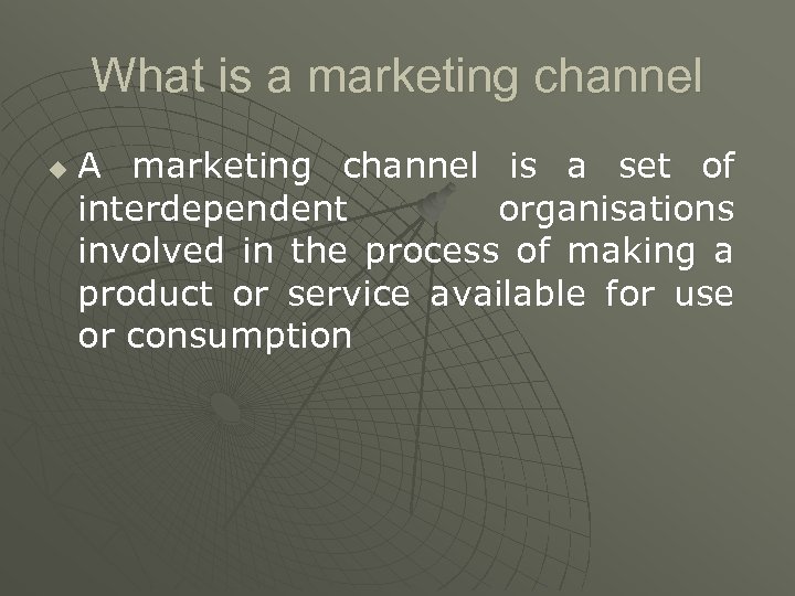 What is a marketing channel u A marketing channel is a set of interdependent