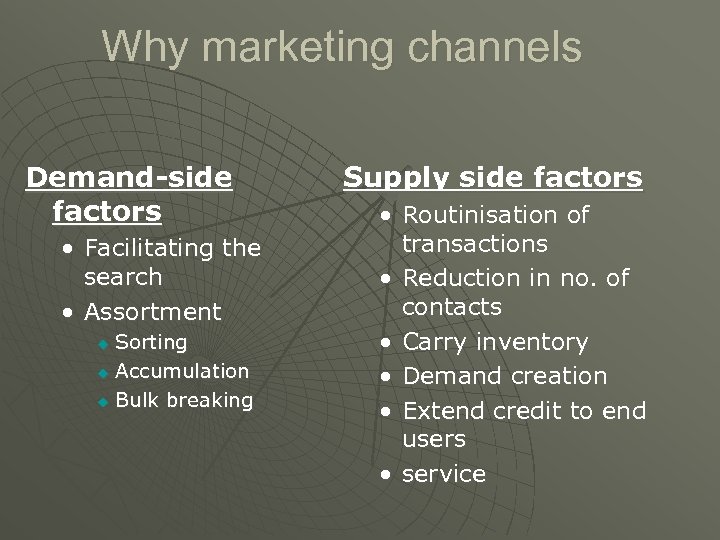 Why marketing channels Demand-side factors • Facilitating the search • Assortment Sorting u Accumulation