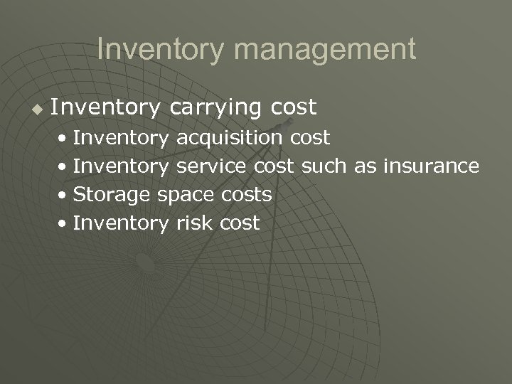 Inventory management u Inventory carrying cost • Inventory acquisition cost • Inventory service cost