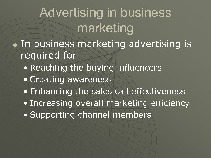 Advertising in business marketing u In business marketing advertising is required for • Reaching