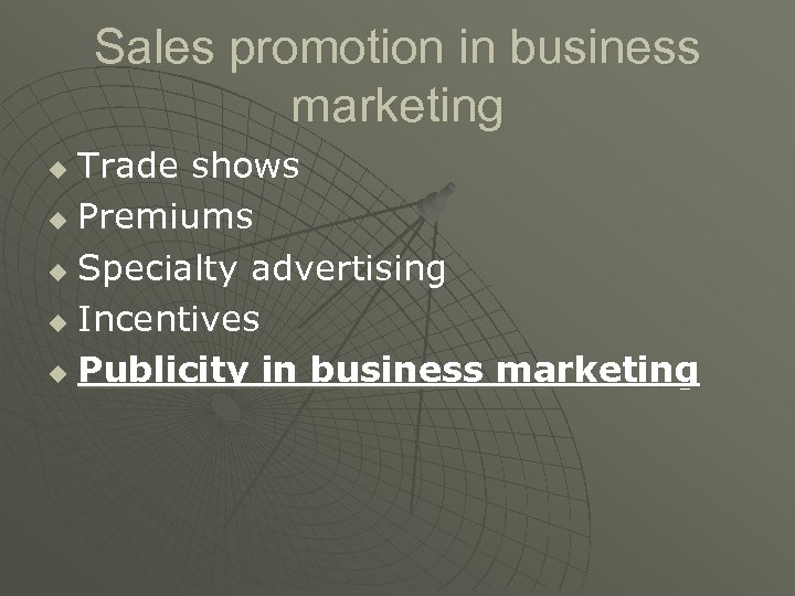 Sales promotion in business marketing Trade shows u Premiums u Specialty advertising u Incentives