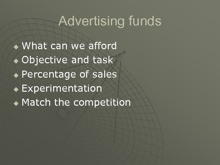 Advertising funds What can we afford u Objective and task u Percentage of sales