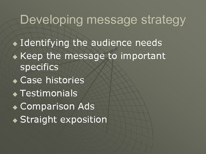Developing message strategy Identifying the audience needs u Keep the message to important specifics