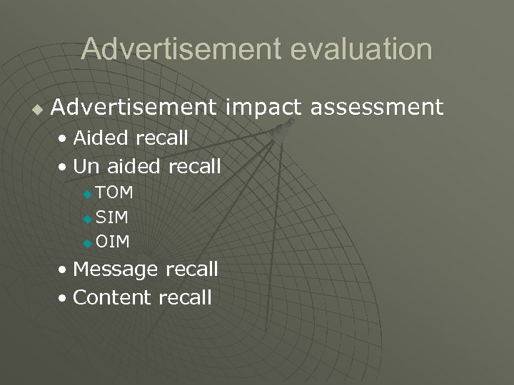 Advertisement evaluation u Advertisement impact assessment • Aided recall • Un aided recall TOM