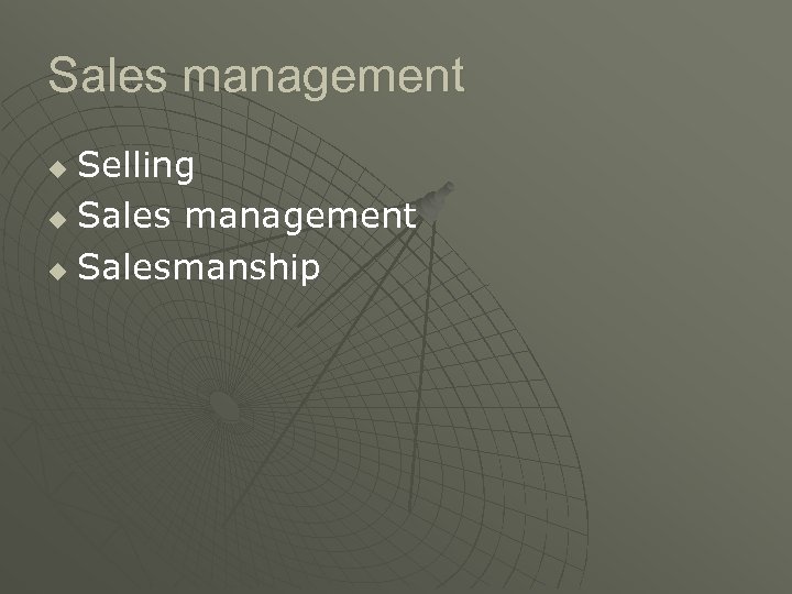 Sales management Selling u Sales management u Salesmanship u 