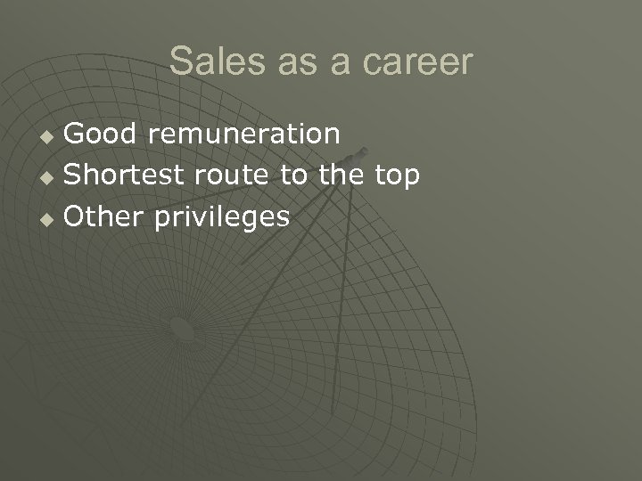 Sales as a career Good remuneration u Shortest route to the top u Other