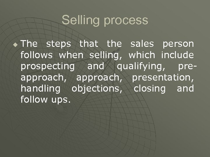 Selling process u The steps that the sales person follows when selling, which include