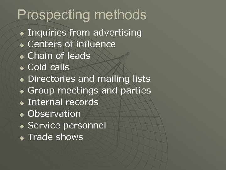 Prospecting methods u u u u u Inquiries from advertising Centers of influence Chain