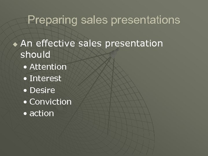 Preparing sales presentations u An effective sales presentation should • Attention • Interest •