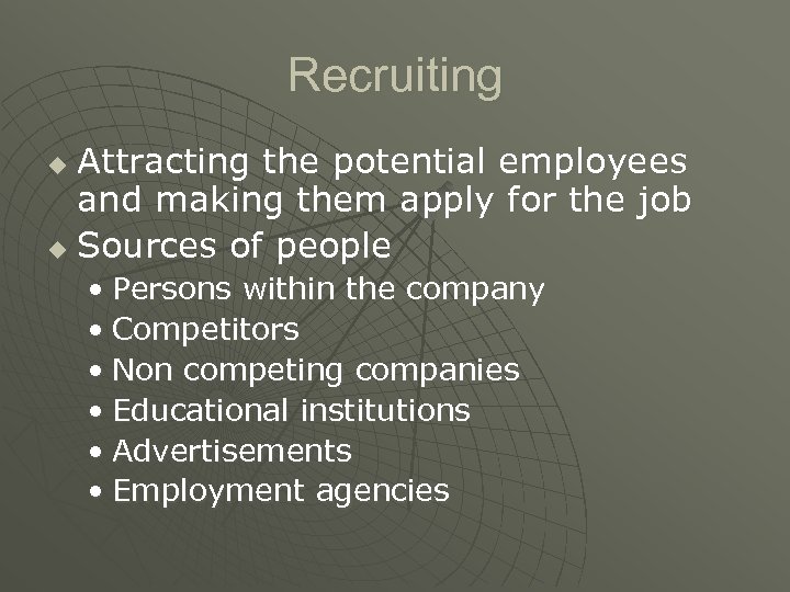 Recruiting Attracting the potential employees and making them apply for the job u Sources