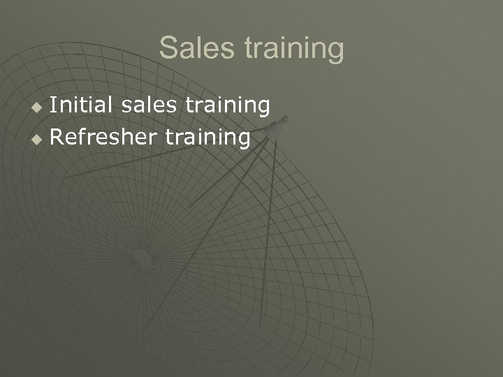 Sales training Initial sales training u Refresher training u 