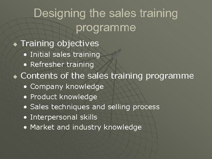 Designing the sales training programme u Training objectives • Initial sales training • Refresher
