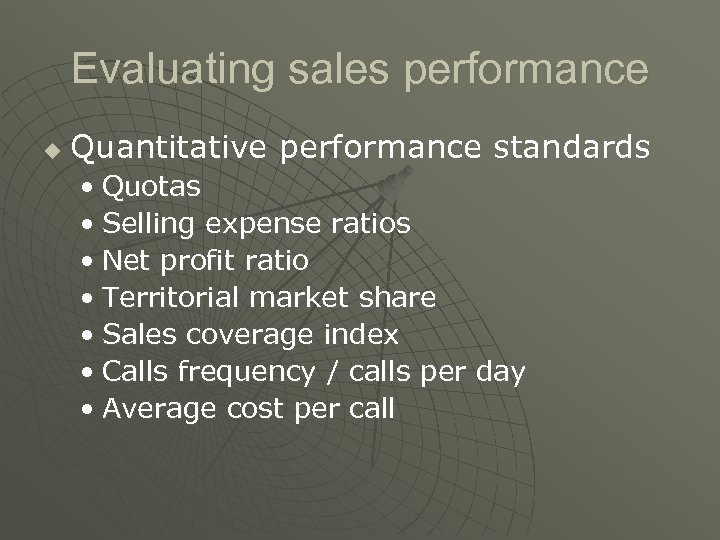 Evaluating sales performance u Quantitative performance standards • Quotas • Selling expense ratios •