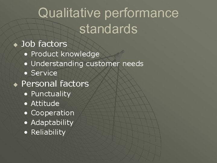 Qualitative performance standards u Job factors • • • u Product knowledge Understanding customer