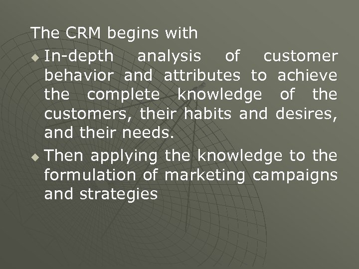 The CRM begins with u In-depth analysis of customer behavior and attributes to achieve
