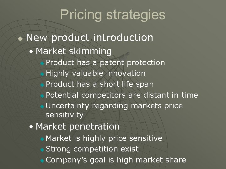 Pricing strategies u New product introduction • Market skimming Product has a patent protection