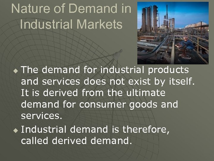 Nature of Demand in Industrial Markets The demand for industrial products and services does