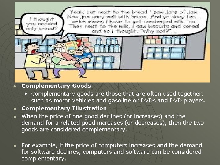 u u Complementary Goods • Complementary goods are those that are often used together,