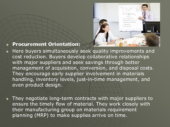 u u u Procurement Orientation: Here buyers simultaneously seek quality improvements and cost reduction.