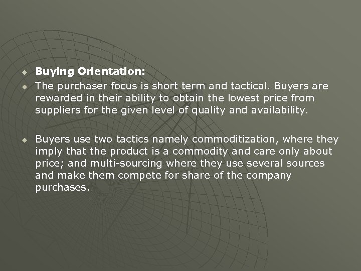 u u u Buying Orientation: The purchaser focus is short term and tactical. Buyers