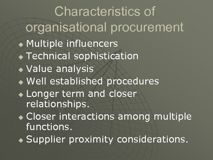 Characteristics of organisational procurement Multiple influencers u Technical sophistication u Value analysis u Well