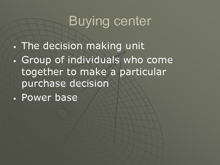 Buying center § § § The decision making unit Group of individuals who come