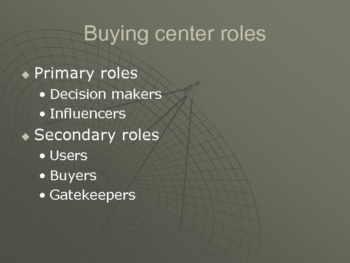 Buying center roles u Primary roles • Decision makers • Influencers u Secondary roles