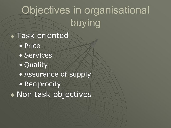 Objectives in organisational buying u Task oriented • Price • Services • Quality •