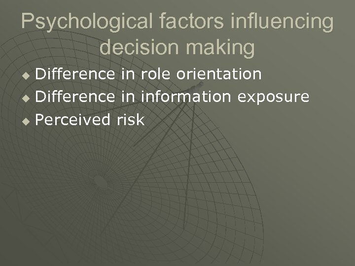 Psychological factors influencing decision making Difference in role orientation u Difference in information exposure